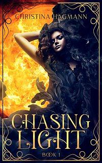 Chasing Light: A Teen & Young Adult Dark Fantasy Novel by Christina Hagmann