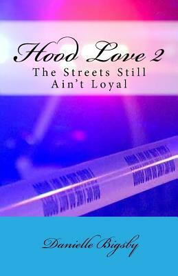 Hood Love 2: The Streets Still Ain't Loyal by Danielle Bigsby