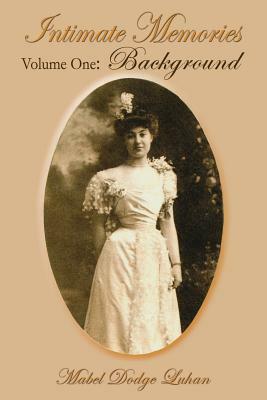 Intimate Memories, Volume One: Background by Mabel Dodge Luhan