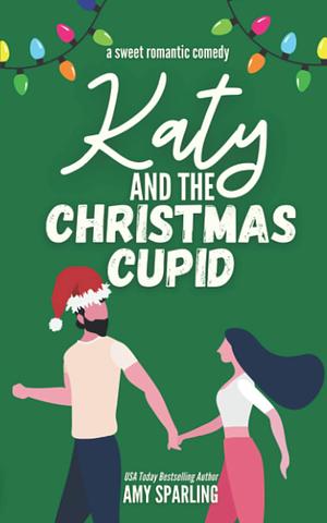 Katy and the Christmas Cupid by Amy Sparling