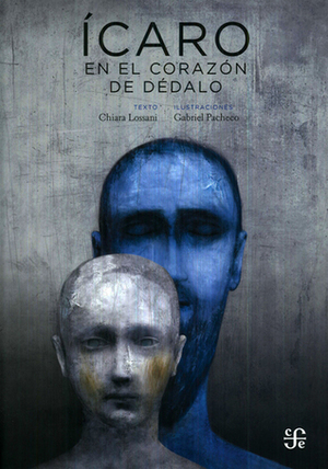 Ícaro en el corazón de Dédalo by Gabriel Pacheco, Fabio Morábito, Chiara Lossani