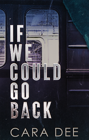 If We Could Go Back by Cara Dee