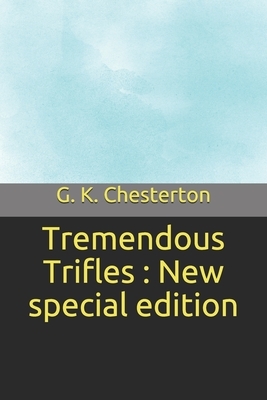 Tremendous Trifles: New special edition by G.K. Chesterton