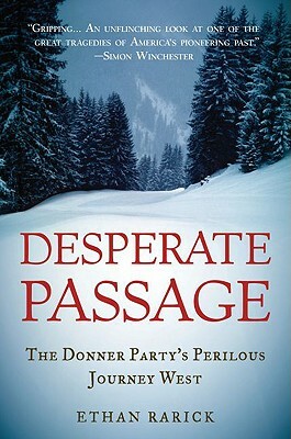 Desperate Passage: The Donner Party's Perilous Journey West by Ethan Rarick