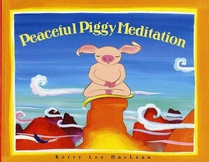 Peaceful Piggy Meditation by Kerry Lee MacLean