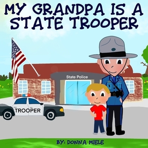 My Grandpa is a State Trooper by Donna Miele