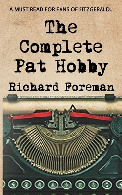 The Complete Pat Hobby by Richard Foreman