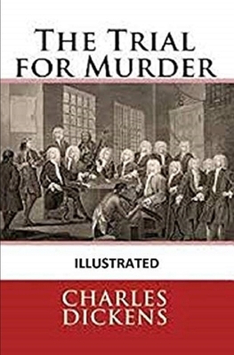 The Trial for Murder Illustrated by Charles Dickens