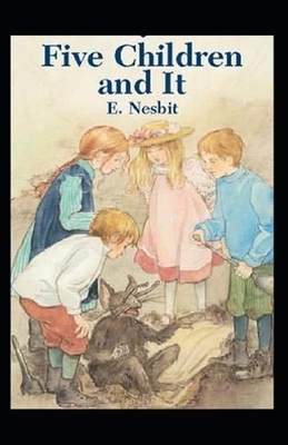 Five Children and It Illustrated by E. Nesbit