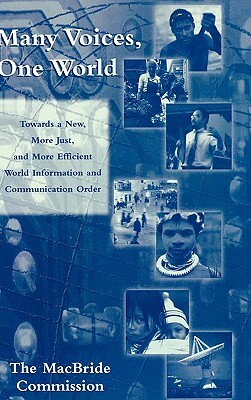 Many Voices, One World: Towards a New, More Just, and More Efficient World Information and Communication Order by Sean MacBride