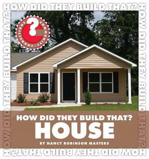 How Did They Build That? House by Nancy Robinson Masters