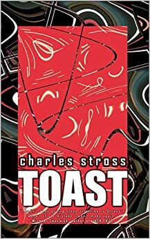 Toast: And Other Rusted Futures by Charles Stross