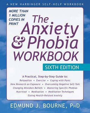 The Anxiety &Phobia Workbook by Edmund J. Bourne