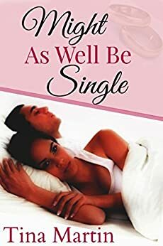 Might as Well Be Single by Tina Martin