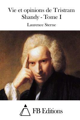 Vie et opinions de Tristram Shandy - Tome I by Laurence Sterne