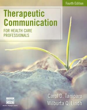 Therapeutic Communication for Health Care Professionals by Carol D. Tamparo, Wilburta Q. Lindh