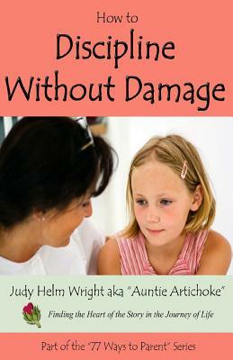 How to Discipline Without Damage by Judy H. Wright