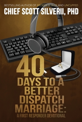 40 Days to a Better 911 Dispatcher Marriage by Scott Silverii