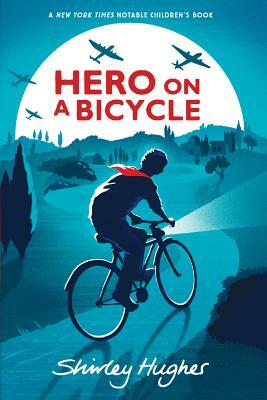 Hero on a Bicycle by Shirley Hughes