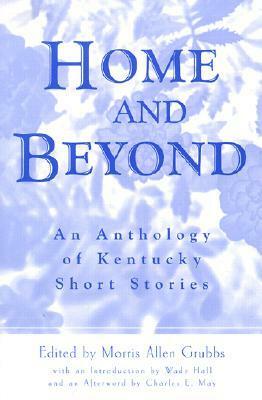 Home and Beyond: An Anthology of Kentucky Short Stories by Morris Allen Grubbs