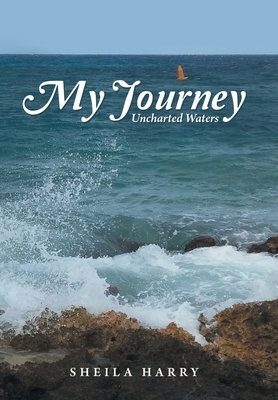 My Journey: Uncharted Waters by Sheila Harry