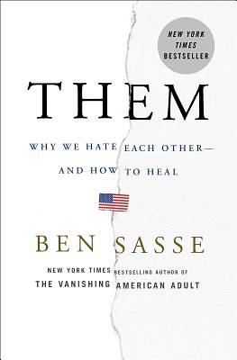 Them: Why We Hate Each Other--And How to Heal by Ben Sasse