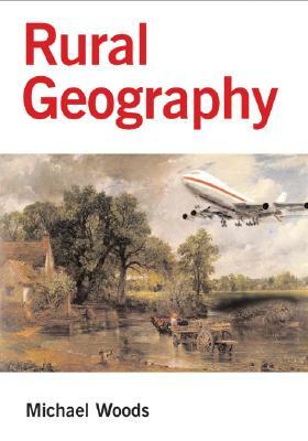 Rural Geography: Processes, Responses and Experiences in Rural Restructuring by Michael Woods