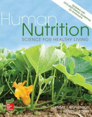 Human Nutrition: Science for Healthy Living Updated with 2015-2020 Dietary Guidelines for Americans by Tammy J. Stephenson, Wendy J. Schiff