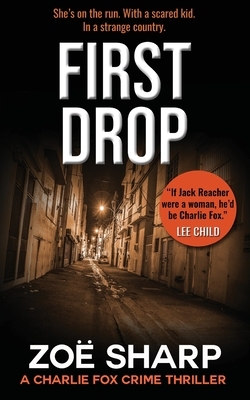 First Drop: #04: Charlie Fox Crime Mystery Thriller Series by Zoe Sharp