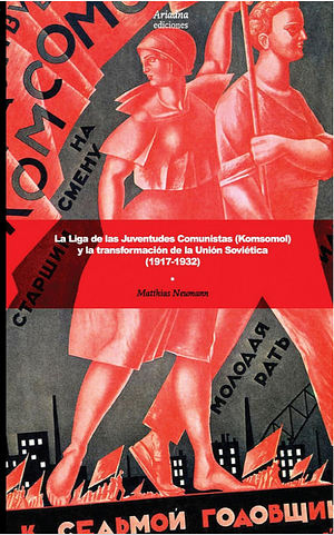 La Liga de las Juventudes Comunistas (Komsomol) y la transformación de la Unión Soviética (1917-1932) by Matthias Neumann