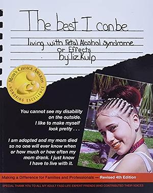The Best I Can Be: Living with Fetal Alcohol Syndrome Or Effects by Jodee Kulp, Liz Kulp