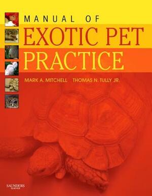Manual of Exotic Pet Practice by Mark Mitchell, Thomas N. Tully