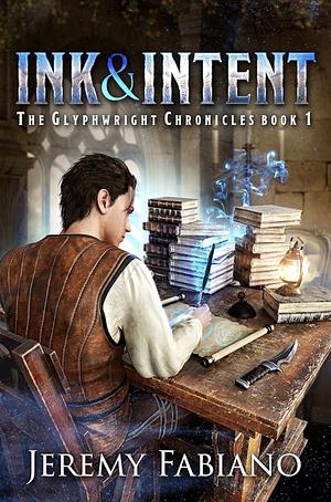 Ink & Intent: The Glyphwright Chronicles by Jeremy Fabiano