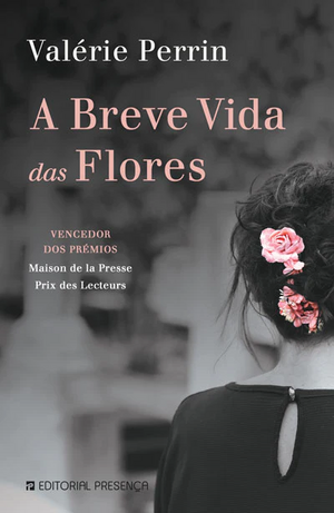 A Breve Vida das Flores by Valérie Perrin