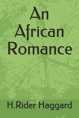 An African Romance by H. Rider Haggard