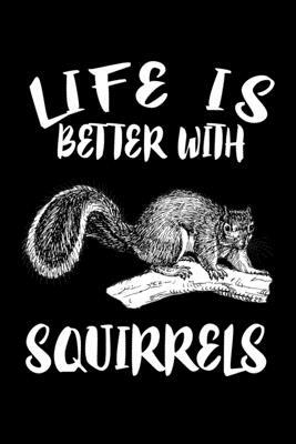 Life Is Better With Squirrels: Animal Nature Collection by Marko Marcus