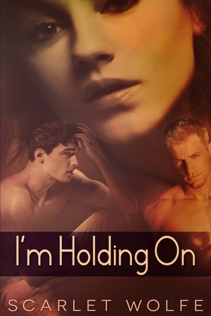 I'm Holding On by Scarlet Wolfe