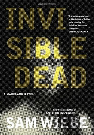 Invisible Dead by Sam Wiebe
