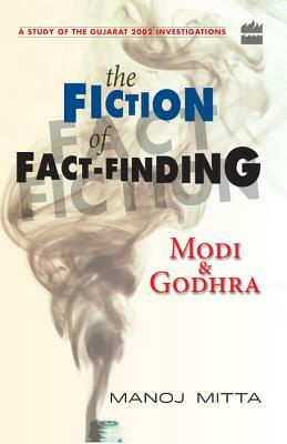 Modi and Godhra: The Fiction of Fact Finding by Manoj Mitta