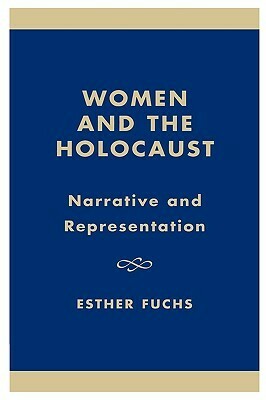 Women and the Holocaust: Narrative and Representation by Esther Fuchs