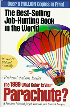What Color Is Your Parachute? 1999: A Practical Manual for Job-Hunters and Career Changers (Paper) by Richard N. Bolles