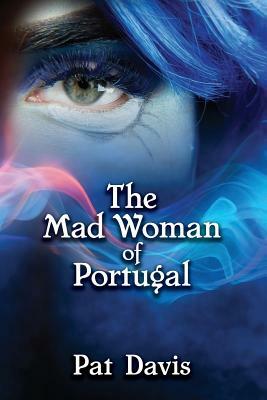 The Mad Woman of Portugal by Pat Davis