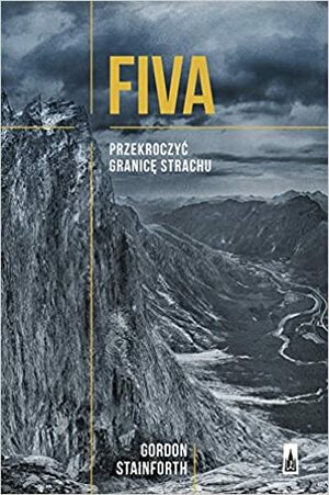 Fiva. Przekroczyć granicę strachu by Gordon Stainforth