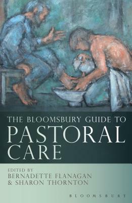 The Bloomsbury Guide to Pastoral Care by Bernadette Flanagan