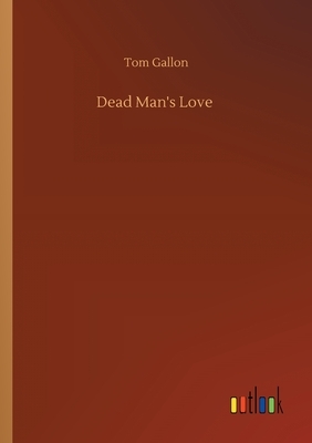 Dead Man's Love by Tom Gallon