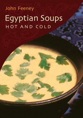 Egyptian Soups Hot and Cold by John Feeney