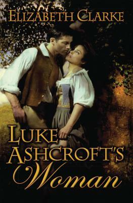 Luke Ashcroft's Woman by Elizabeth Clarke