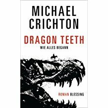 Dragon Teeth: Wie alles begann by Michael Crichton