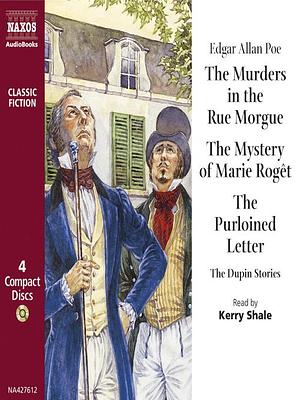 Murders in the Rue Morgue/The Mystery of Marie Roget/The Purloined Letter: The Dupin Stories: The Dupin Stories by Kerry Shale, Edgar Allan Poe