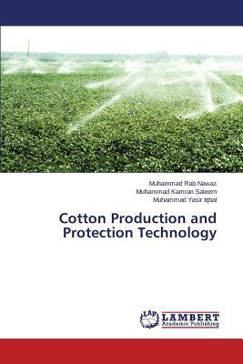 Cotton Production and Protection Technology by Nawaz Muhammad Rab, Iqbal Muhammad Yasir, Saleem Muhammad Kamran